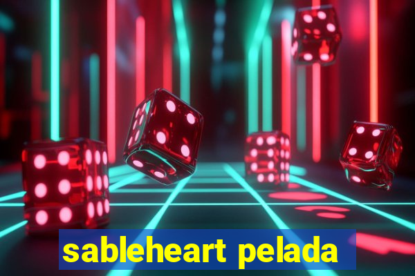 sableheart pelada